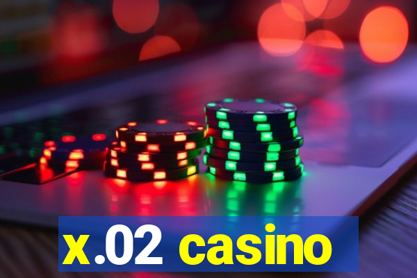 x.02 casino